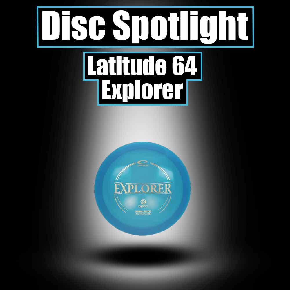 Disc Spotlight - Latitude 64 Explorer - Skyline Disc Golf