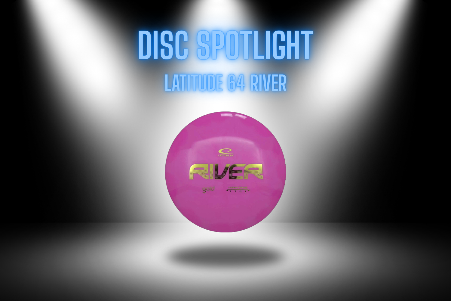 Disc Spotlight - Latitude 64 River - Skyline Disc Golf