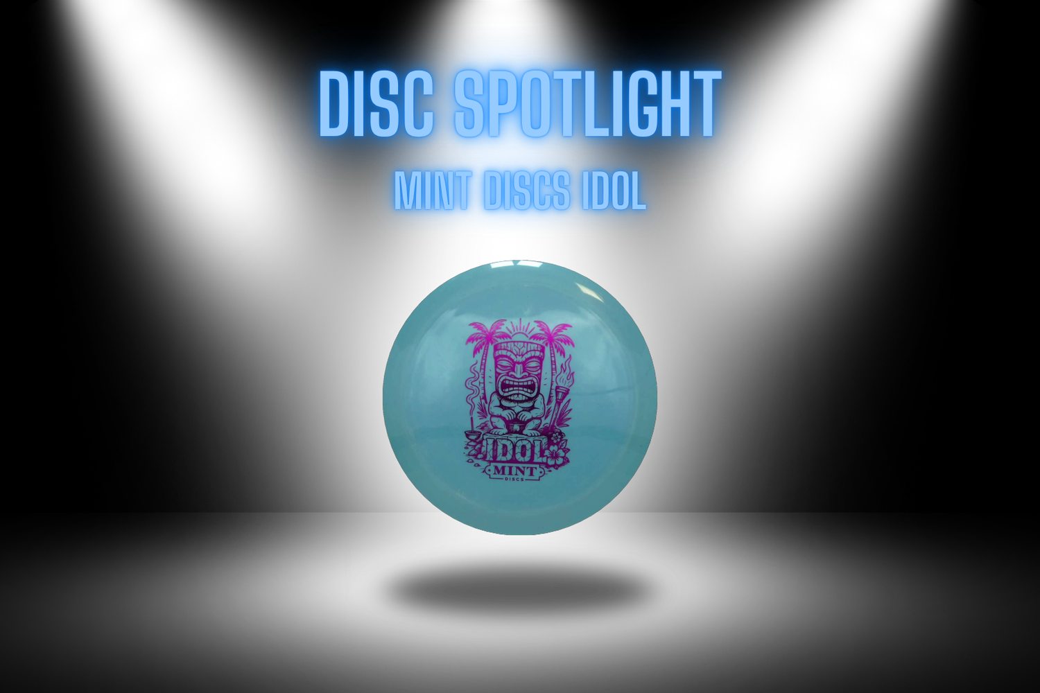 Disc Spotlight - Mint Disc Idol - Skyline Disc Golf